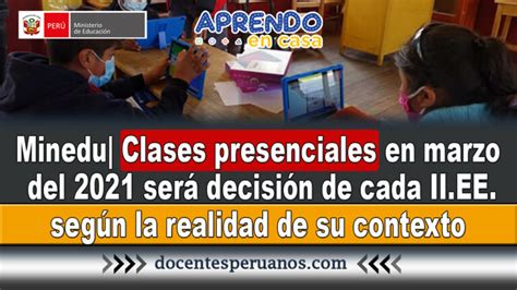 Minedu Clases Presenciales En Marzo Del 2021 Será Decisión De Cada Ii