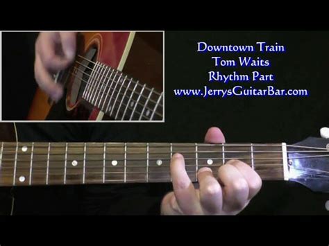 Tom Waits Downtown Train Guitar Lesson Tab And Chords Jgb