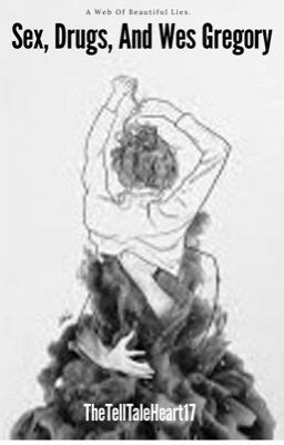 Sex Drugs And Wes Gregory TheTellTaleHeart17 Wattpad
