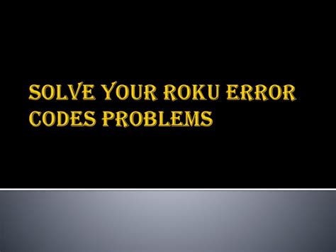 Ppt Solve Your Roku Error Codes Problems Powerpoint Presentation