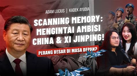 Scanning Memory Mengintai Ambisi China Dan Xi Jinping Dibalik