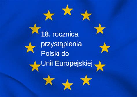 18 rocznica przystąpienia Polski do UE Biłgorajska Agencja Rozwoju