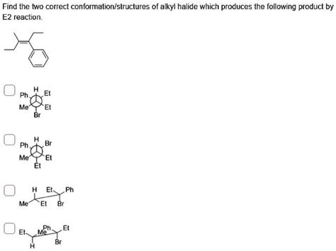 Solved Find The Two Correct Conformation Structures Of Alkyl Halide