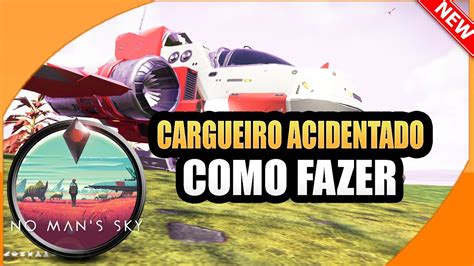 Como Fazer Miss O Cargueiro Acidentado No Mans Sky Tutorial