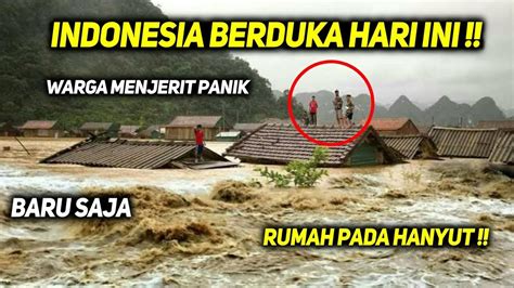 Baru Saja Detik Rumah Pada Hanyut Warga Panik Banjir Bandang Bak