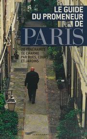 Le guide du promeneur de Paris 20 itinéraires de charme par rues