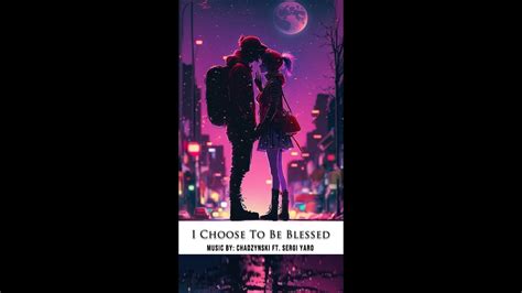 I Choose To Be Blessed Chadzynski Ft Sergi Yaro YouTube