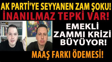 AK PARTİ YE SEYYANEN ZAM ŞOKU İNANILMAZ TEPKİ VAR EMEKLİ ZAMMI KRİZİ