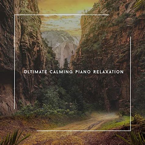 Play Ultimate Calming Piano Relaxation By Relaxing Chill Out Music On