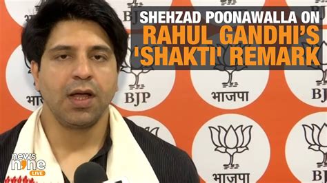 Bjps Shehzad Poonawalla Hits Out At Rahul Gandhi Over Shakti Remark