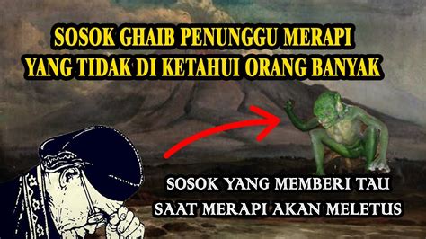 Sosok Ghaib Penunggu Puncak Merapi Youtube