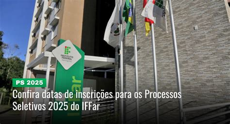 Datas Dos Processos Seletivos Do Iffar S O Definidas Iffar