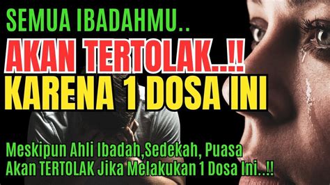 KISAH NYATA INILAH 1 DOSA YANG MEMBUAT SEMUA IBADAHMU TERTOLAK