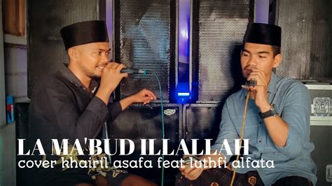 La Ma Bud Illallah Cover Khairil Assafa Feat Luthfi Alfata Merdusekali