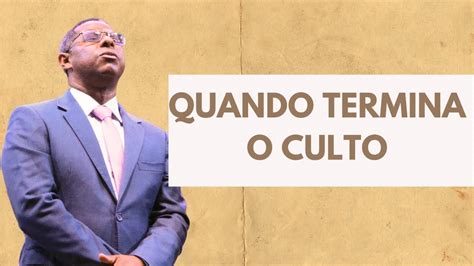 QUANDO TERMINA O CULTO PR OSIEL GOMES YouTube