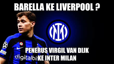 BARELLA MENUJU LIVERPOOL INTER INCAR BEK ASAL BELANDA BARCELONA