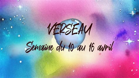 ♒ Verseau ♒ Semaine Du 10 Au 16 Avril Youtube