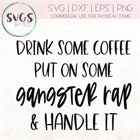 Drink Some Coffee Put On Some Gangster Rap And Handle It Svg Etsy