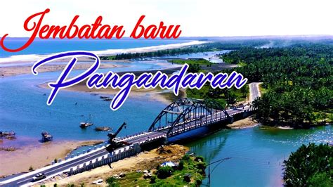 Jembatan Baru Pangandaran Penghubung Jalan Baru Pantai Batu Hiu