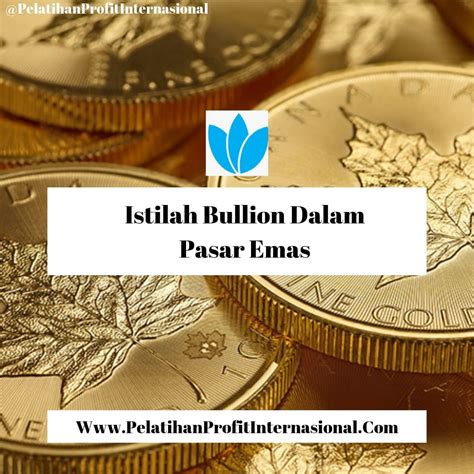 ISTILAH BULLION DALAM PASAR EMAS Pelatihan Profit Internasional