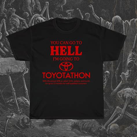 You Can Go To Hell Im Going To Toyotathon Shirt Toyotathon T Shirt