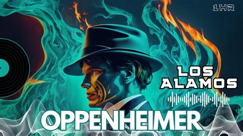 Oppenheimer Soundtrack Los Alamos Ludwig Göransson [1 Hour] Youtube