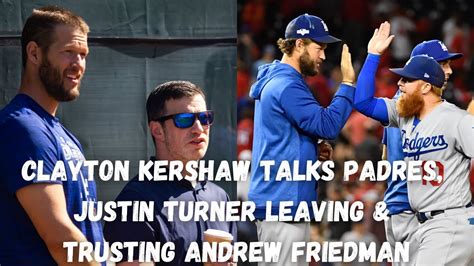 Clayton Kershaw Shares Thoughts On Justin Turner Andrew Friedman S