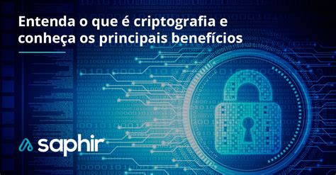 Entenda O Que Criptografia E Conhe A Os Principais Benef Cios Blog