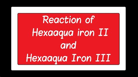 18 Reaction Of Hexaaqua Iron Ii And Hexaaqua Iron Iii Ch2 12th Youtube