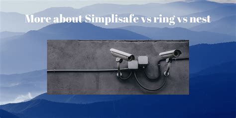 More about Simplisafe vs ring vs nest – Securities Cameras