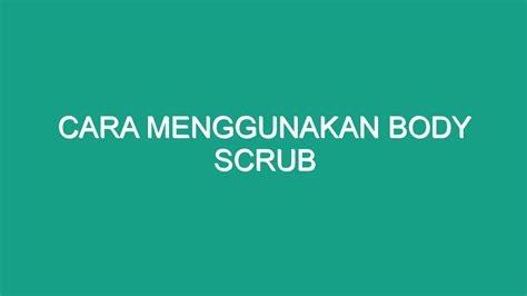 Cara Menggunakan Body Scrub Geograf