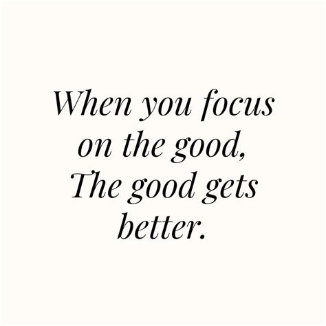 When You Focus On The Good The Good Gets Better Pictures Photos And