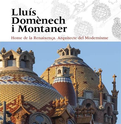 LLUÍS DOM NECH I MONTANER Home de la Renaixença Arquitecte del