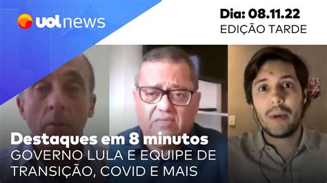 UOL News em 8 minutos Governo Lula e equipe de transição covid e mais