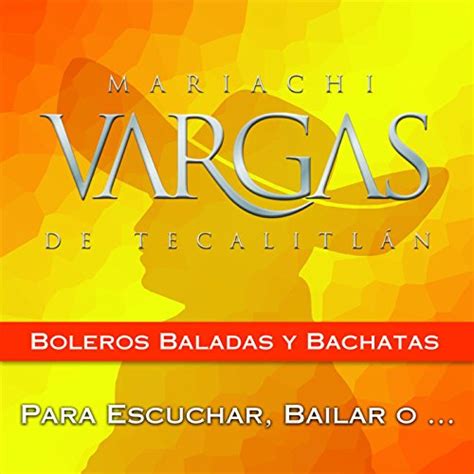 Reproducir Boleros Baladas Y Bachatas De Mariachi Vargas De Tecalitlan