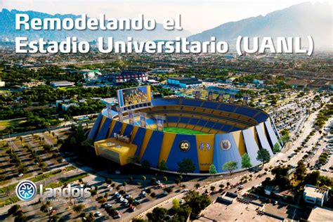 Remodelación del Estadio Universitario de Tigres, UANL | LANDOIS Blog