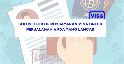 Solusi Efektif Pembayaran Visa Untuk Perjalanan Anda Yang Lancar Jasa