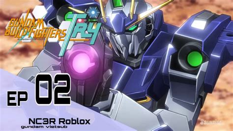 Gundam Build Fighters Try Tập 2 Lập Nhóm Chiến đấu Youtube