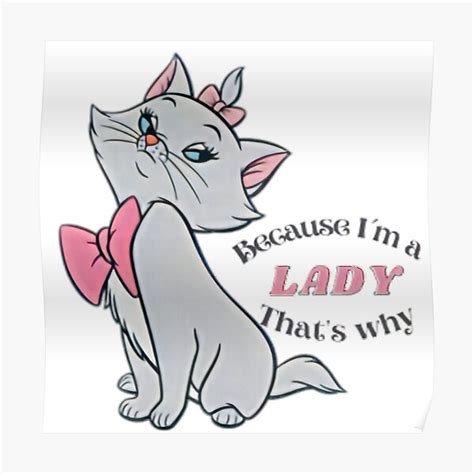 Because Im A Lady Marie Aristocats Cute Cats Poster For Sale By Soniaaseguin Redbubble