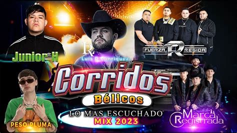 Corridos Belicos Mix 2023 Peso Pluma Fuerza Regida Luis R Junior H