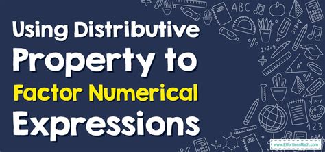 Using Distributive Property To Factor Numerical Expressions