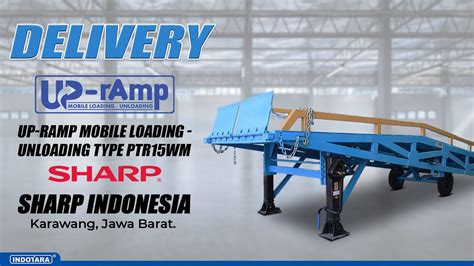 Sharp Indonesia Mempercayakan Up Ramp Mobile Loading Dock Sebagai Alat