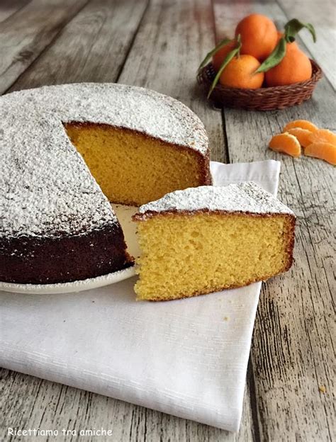 Torta Soffice Al Mandarino Ricetta Senza Latte E Senza Burro