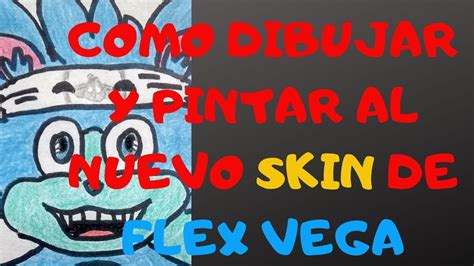 C Mo Dibujar Y Pintar Al Nuevo Skin De Flex Vega How To Draw And