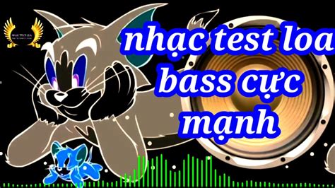 Bass Speaker Test Music Th N O Ch U N I Nhac Test Loa C C M Nh