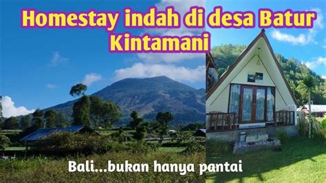 Jalan Jalan Ke Desa Batur Kintamani Bermalam Di Batur Homestay Lodge