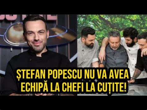 Tefan Popescu Nu Va Avea Echip La Chefi La Cu Ite Va Mai Ramane