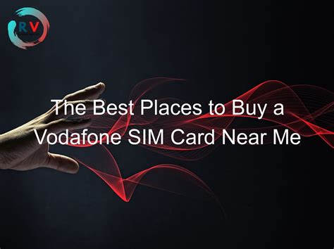 The Best Places to Buy a Vodafone SIM Card Near Me – RECHARGUE YOUR LIFE