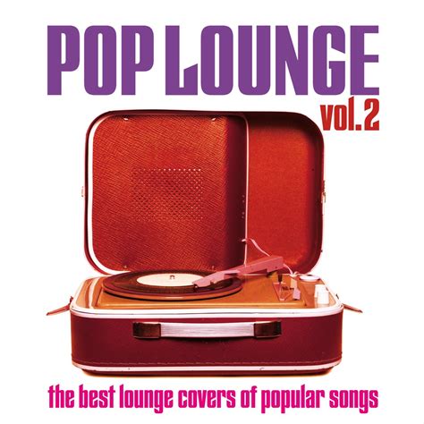 Pop Lounge Vol The Best Lounge Covers Of Popular Songs Album