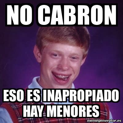 Meme Bad Luck Brian No Cabron Eso Es Inapropiado Hay Menores